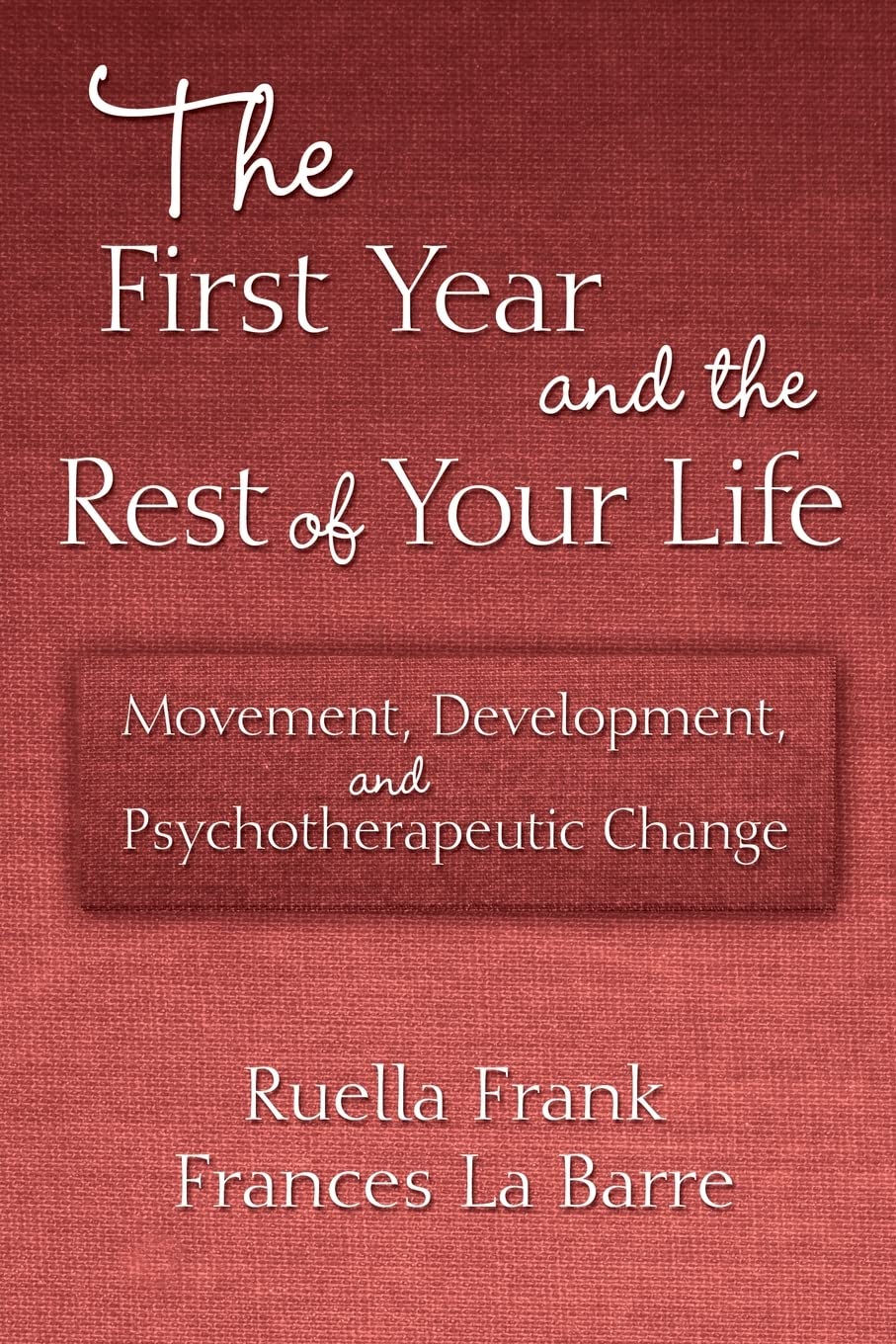 The First Year and the Rest of Your Life: Movement, Development, and Psychotherapeutic Change