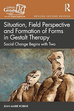 Situation, Field Perspective and Formation of Forms in Gestalt Therapy (The Gestalt Therapy Book Series)